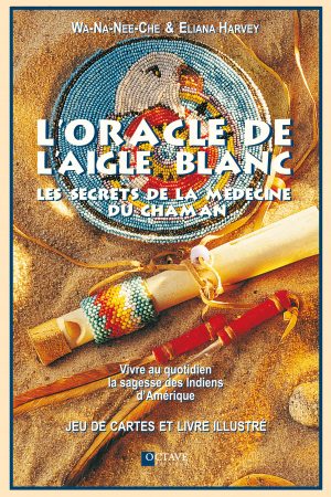 L’ORACLE DE L’AIGLE BLANC <i>Wa-Na-Nee-Che & Eliana Harvey</i>