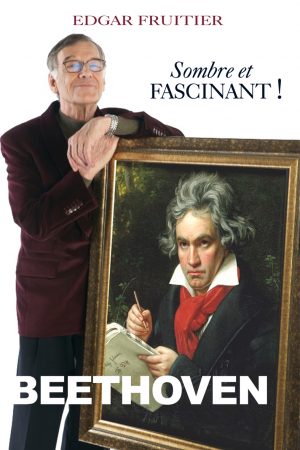 BEETHOVEN, SOMBRE ET FASCINANT  <i>Edgar Fruitier</i>