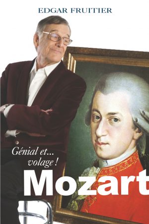 MOZART, GÉNIAL ET… VOLAGE <i>Edgar Fruitier</i>