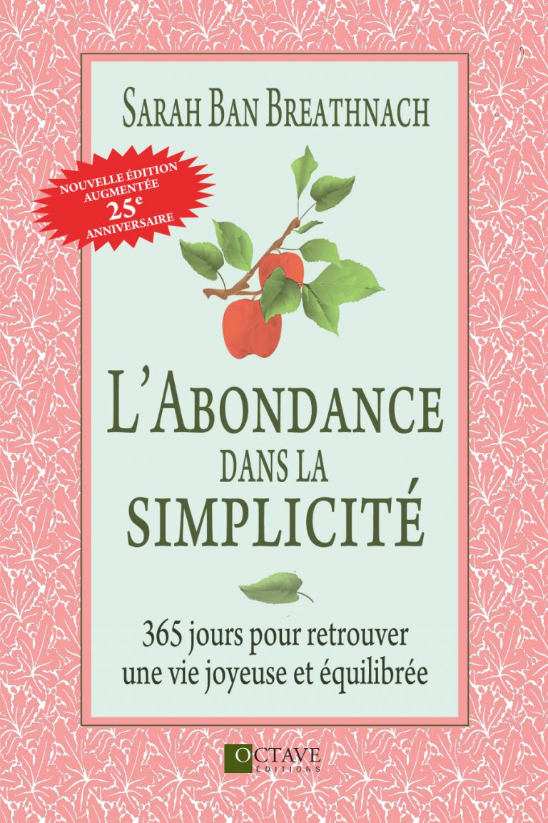 L’ABONDANCE DANS LA SIMPLICITÉ – Nouvelle édition augmentée • 25e anniversaire <i>Sarah Ban Breathnach</i>